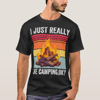 I Just Really Like Camping Okay Funny Camping Love T-Shirt