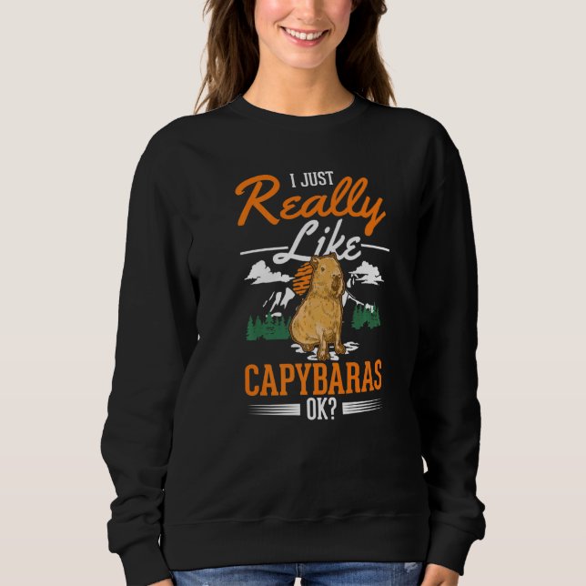 I just really like Capybaras   Sweatshirt (Front)