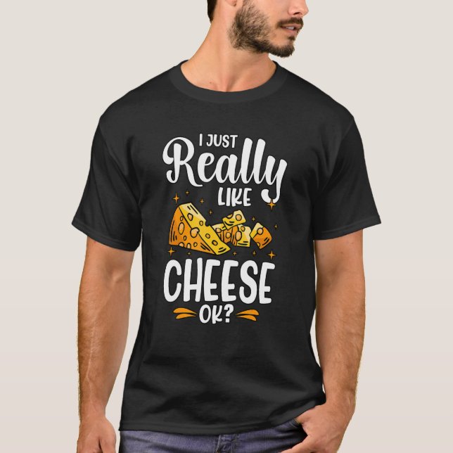 I Just Really Like Cheese Ok T-Shirt (Front)