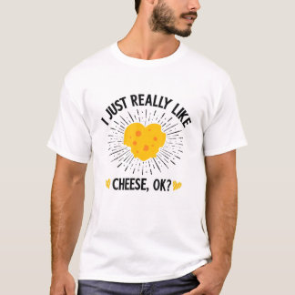 I Just Really Like Cheese OK T-Shirt