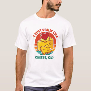 I Just Really Like Cheese OK T-Shirt