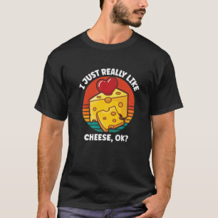 I Just Really Like Cheese OK T-Shirt