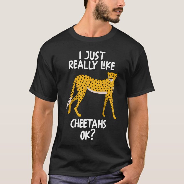 I Just Really Like Cheetahs Ok T-Shirt (Front)