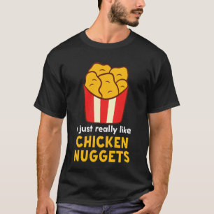 I Just Really Like Chicken Nuggets T-Shirt