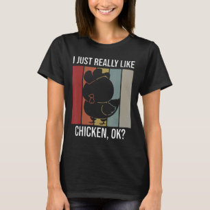 I Just Really Like Chicken Ok For Chicken Fans T-Shirt