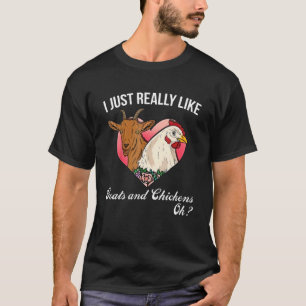 I just really like chickens and goats ok T-Shirt