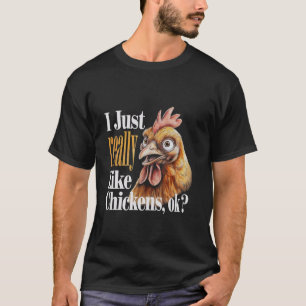 I Just Really Like Chickens, Ok Funny Chicken T-Shirt