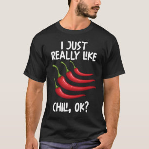 I Just Really Like Chilli Ok T-Shirt