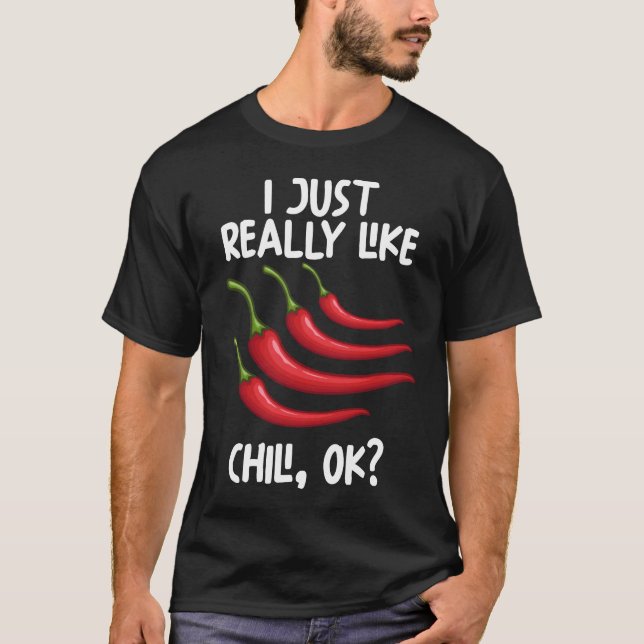 I Just Really Like Chilli Ok T-Shirt (Front)
