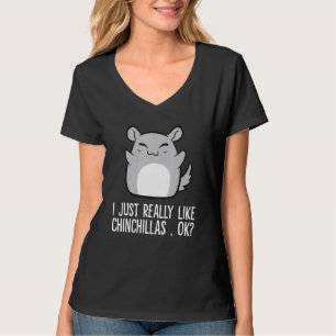 I Just Really Like Chinchillas Okay Chinchilla T-Shirt