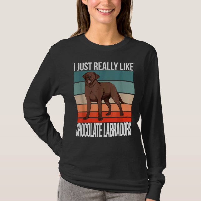 I Just Really Like Chocolate Labradors Retriever C T-Shirt (Front)
