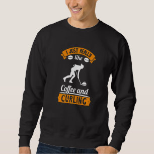 I Just Really Like Coffee And Curling Curling Play Sweatshirt