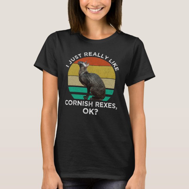I Just Really Like Cornish Rexes, OK? T-Shirt (Front)