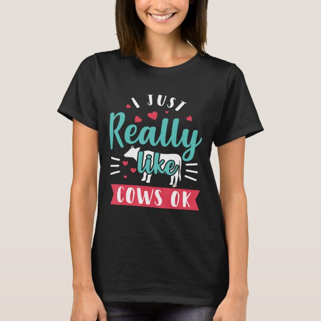 I Just Really Like Cows Ok T-Shirt (Front)