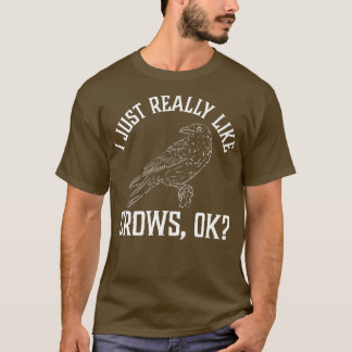 I Just Really Like Crows T-Shirt