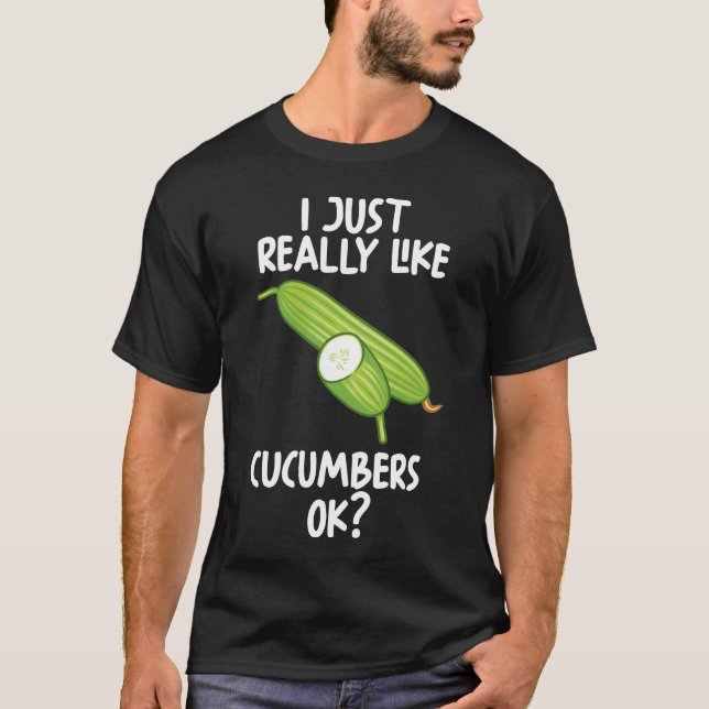 I Just Really Like Cucumbers Ok T-Shirt (Front)