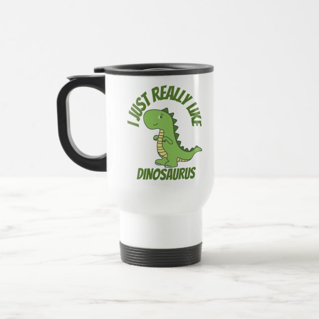 I just really like dinosaur  travel mug (Left)