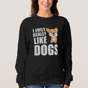 I Just Really Like Dogs Sweet Corgi Dog Puppy Sweatshirt