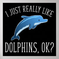 I Just Really Like Dolphins, OK?