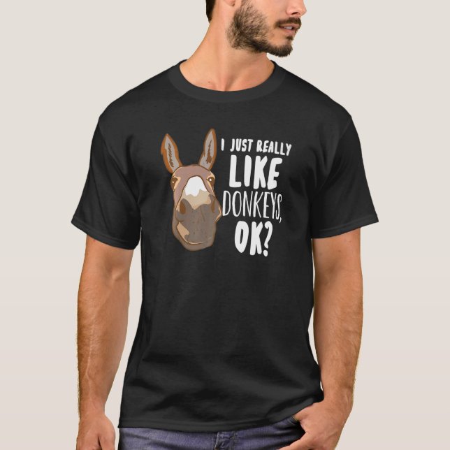 I Just Really Like Donkeys Ok  Mule Miniature Donk T-Shirt (Front)