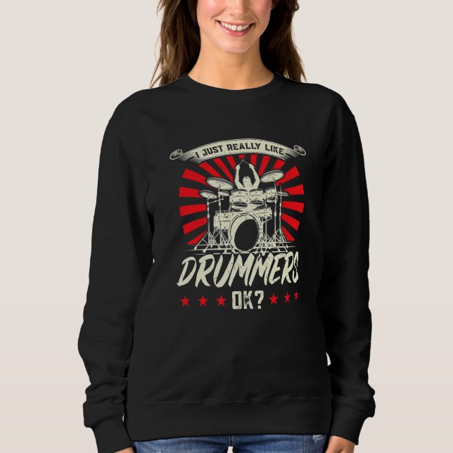 I Just Really Like Drummers Drum Drummer Sweatshirt (Front)