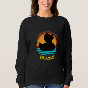 I Just Really Like Ducks - Funny Duck Lover - Rubb Sweatshirt