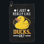 I Just Really Like Ducks Golf Towel<br><div class="desc">I Just Really Like Ducks</div>