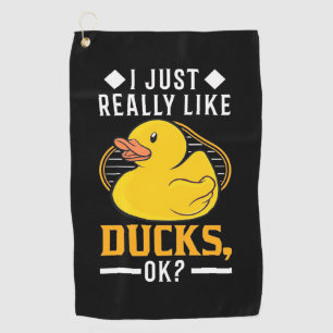 I Just Really Like Ducks Golf Towel
