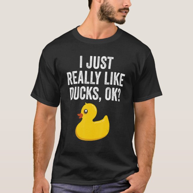 I Just Really Like Ducks Ok   Cute Rubber Duck   T-Shirt (Front)