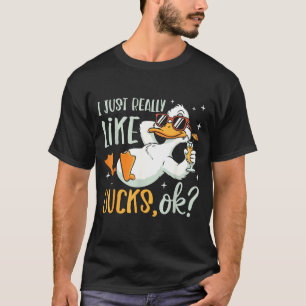 I Just Really Like Ducks Ok Funny Animal Lover Coo T-Shirt
