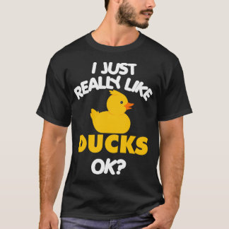 I Just Really Like Ducks Ok Funny Duck Lover Gift  T-Shirt