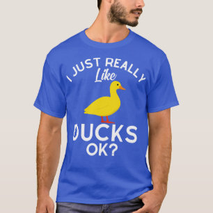 I Just Really Like Ducks Ok  T-Shirt