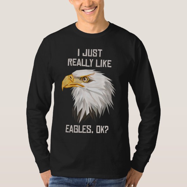 I Just Really Like Eagle Ok Funny Eagle Lover Gift T-Shirt (Front)