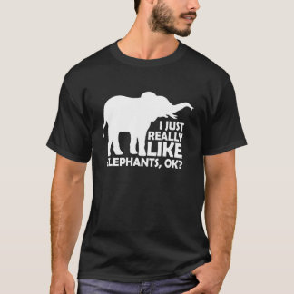 I just really like elephants ok T-Shirt