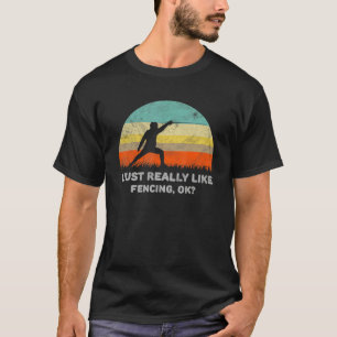 I Just Really Like Fencing Ok T-Shirt