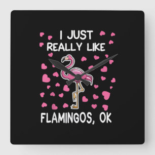 I Just Really Like Flamingos, Ok Flamingo Lover Square Wall Clock