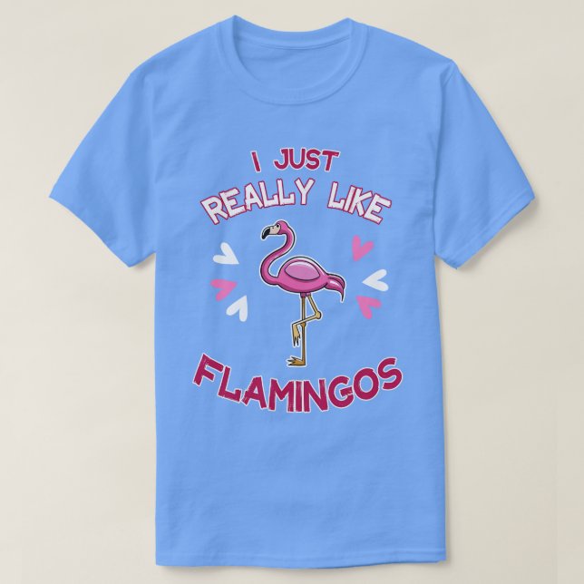 I Just Really Like Flamingos T-Shirt (Design Front)