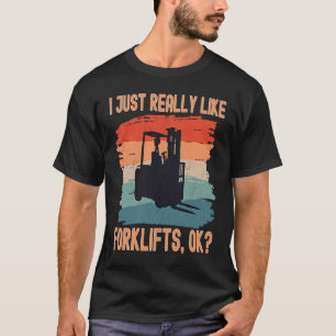 I Just Really Like Forklifts Ok Retro Forklift Dri T-Shirt