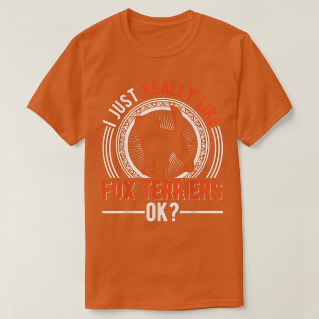 I just really like Fox Terriers  T-Shirt (Design Front)