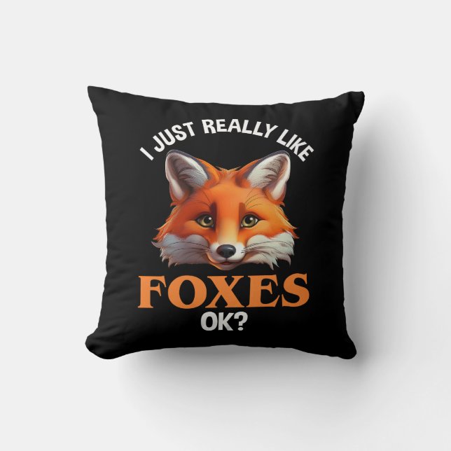 I Just Really Like Foxes OK? Cushion (Front)
