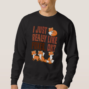 I Just Really Like Foxes Ok Cute Animal Furry 1 Sweatshirt