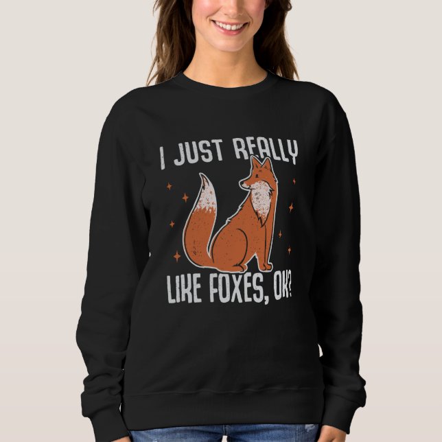I Just Really Like Foxes OK Fox  1 Sweatshirt (Front)