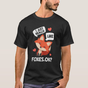 I Just Really Like Foxes OK Funny Fox Lover T-Shirt