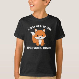 I Just Really Like Foxes Ok Funny Fox T-Shirt