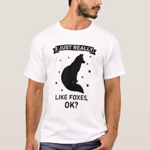 I Just Really Like Foxes OK? - Funny Fox T-Shirt