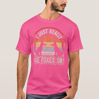I Just Really Like Foxes Ok Funny Fox T-Shirt