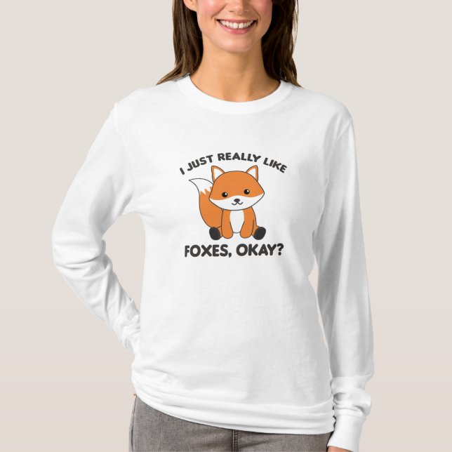 I Just Really Like Foxes Ok Funny Fox T-Shirt (Front)