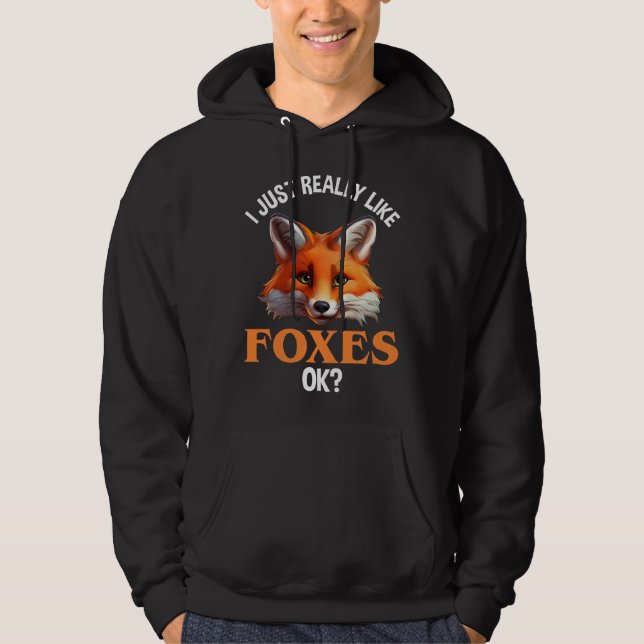 I Just Really Like Foxes OK? Hoodie (Front)