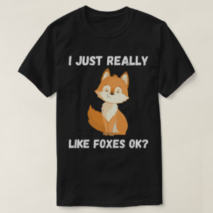 I Just Really Like Foxes Ok? T-Shirt