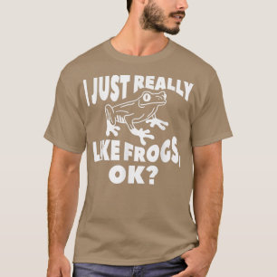 I Just Really Like Frogs Ok For A Frog Lover  T-Shirt